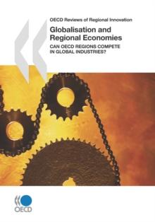 OECD Reviews of Regional Innovation Globalisation and Regional Economies Can OECD Regions Compete in Global Industries?