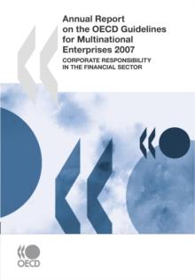 Annual Report on the OECD Guidelines for Multinational Enterprises 2007 Corporate Responsibility in the Financial Sector