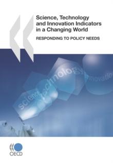 Science, Technology and Innovation Indicators in a Changing World Responding to Policy Needs