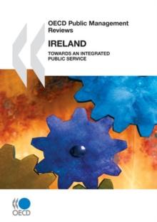 OECD Public Management Reviews: Ireland 2008 Towards an Integrated Public Service