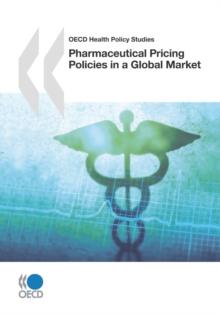 OECD Health Policy Studies Pharmaceutical Pricing Policies in a Global Market