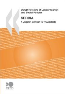 OECD Reviews of Labour Market and Social Policies: Serbia 2008 A Labour Market in Transition