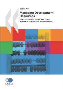 Better Aid Managing Development Resources The Use of Country Systems in Public Financial Management