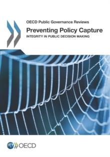 OECD Public Governance Reviews Preventing Policy Capture Integrity in Public Decision Making