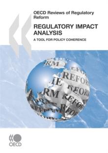 OECD Reviews of Regulatory Reform Regulatory Impact Analysis A Tool for Policy Coherence