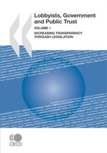 Lobbyists, Governments and Public Trust, Volume 1 Increasing Transparency through Legislation