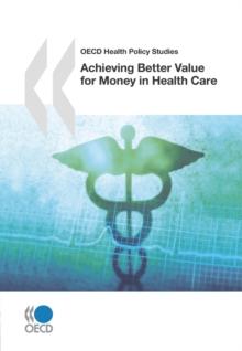 OECD Health Policy Studies Achieving Better Value for Money in Health Care