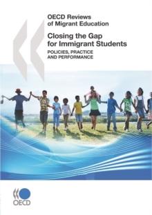 OECD Reviews of Migrant Education Closing the Gap for Immigrant Students Policies, Practice and Performance