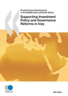 Private Sector Development in the Middle East and North Africa Supporting Investment Policy and Governance Reforms in Iraq