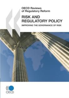 OECD Reviews of Regulatory Reform Risk and Regulatory Policy Improving the Governance of Risk