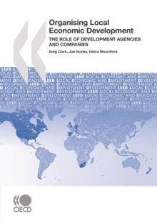 Local Economic and Employment Development (LEED) Organising Local Economic Development The Role of Development Agencies and Companies