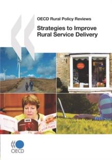 OECD Rural Policy Reviews Strategies to Improve Rural Service Delivery