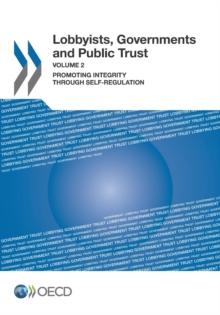 Lobbyists, Governments and Public Trust, Volume 2 Promoting Integrity through Self-regulation