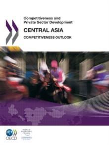 Competitiveness and Private Sector Development: Central Asia 2011 Competitiveness Outlook