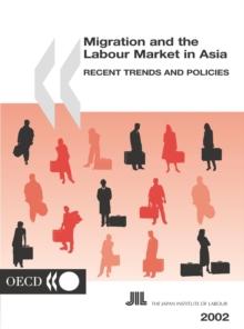 Migration and the Labour Market in Asia 2002 Recent Trends and Policies