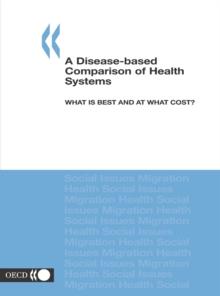 A Disease-based Comparison of Health Systems What is Best and at what Cost?