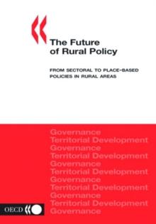 OECD Rural Studies The Future of Rural Policy From Sectoral to Place-Based Policies in Rural Areas