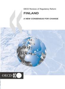 OECD Reviews of Regulatory Reform: Finland 2003 A New Consensus for Change