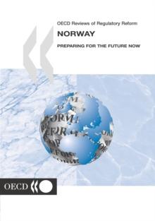 OECD Reviews of Regulatory Reform: Norway 2003 Preparing for the Future Now