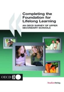 Completing the Foundation for Lifelong Learning An OECD Survey of Upper Secondary Schools