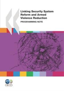 Conflict and Fragility Linking Security System Reform and Armed Violence Reduction Programming Note