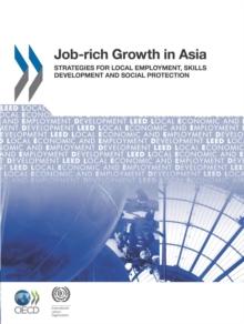 Local Economic and Employment Development (LEED) Job-rich Growth in Asia Strategies for Local Employment, Skills Development and Social Protection