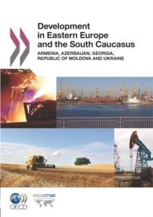 Development in Eastern Europe and the South Caucasus Armenia, Azerbaijan, Georgia, Republic of Moldova and Ukraine