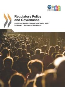 Regulatory Policy and Governance Supporting Economic Growth and Serving the Public Interest