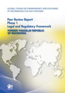 Global Forum on Transparency and Exchange of Information for Tax Purposes Peer Reviews: The Former Yugoslav Republic of Macedonia (FYROM) 2011 Phase 1: Legal and Regulatory Framework