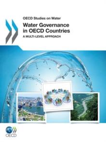 OECD Studies on Water Water Governance in OECD Countries A Multi-level Approach