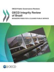 OECD Public Governance Reviews OECD Integrity Review of Brazil Managing Risks for a Cleaner Public Service