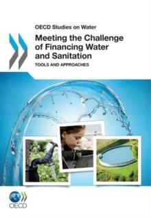 OECD Studies on Water Meeting the Challenge of Financing Water and Sanitation Tools and Approaches