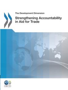 The Development Dimension Strengthening Accountability in Aid for Trade