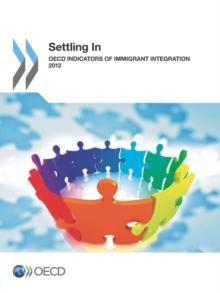 Settling In: OECD Indicators of Immigrant Integration 2012