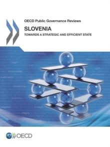 OECD Public Governance Reviews Slovenia: Towards a Strategic and Efficient State