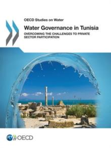 OECD Studies on Water Water Governance in Tunisia Overcoming the Challenges to Private Sector Participation