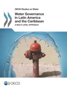 OECD Studies on Water Water Governance in Latin America and the Caribbean A Multi-level Approach