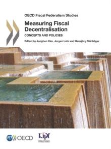 OECD Fiscal Federalism Studies Measuring Fiscal Decentralisation Concepts and Policies