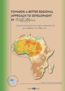 Towards a Better Regional Approach to Development in West Africa Conclusions of the Special Event of Sahel and West Africa Club, May 2002