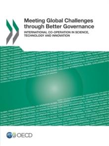 Meeting Global Challenges through Better Governance International Co-operation in Science, Technology and Innovation