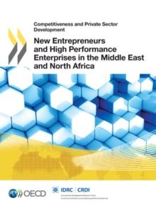 Competitiveness and Private Sector Development New Entrepreneurs and High Performance Enterprises in the Middle East and North Africa