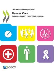 OECD Health Policy Studies Cancer Care Assuring Quality to Improve Survival