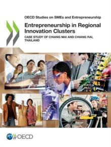 OECD Studies on SMEs and Entrepreneurship Entrepreneurship in Regional Innovation Clusters Case Study of Chiang Mai and Chiang Rai, Thailand