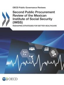 OECD Public Governance Reviews Second Public Procurement Review of the Mexican Institute of Social Security (IMSS) Reshaping Strategies for Better Healthcare