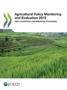 Agricultural Policy Monitoring and Evaluation 2013 OECD Countries and Emerging Economies