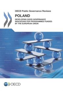 OECD Public Governance Reviews Poland: Developing Good Governance Indicators for Programmes Funded by the European Union