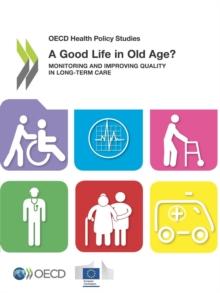 OECD Health Policy Studies A Good Life in Old Age? Monitoring and Improving Quality in Long-term Care