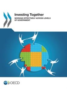 OECD Multi-level Governance Studies Investing Together Working Effectively across Levels of Government