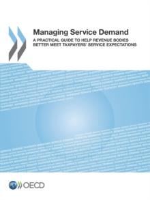 Managing Service Demand A Practical Guide to Help Revenue Bodies Better Meet Taxpayers' Service Expectations