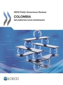 OECD Public Governance Reviews Colombia: Implementing Good Governance